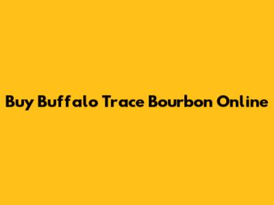 Buy Buffalo Trace Bourbon Online