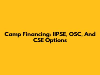 Camp Financing: IIPSE, OSC, And CSE Options