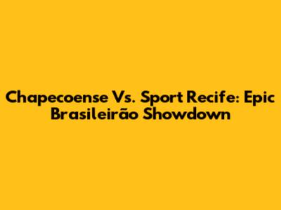 Chapecoense Vs. Sport Recife: Epic Brasileirão Showdown