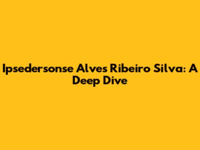 Ipsedersonse Alves Ribeiro Silva: A Deep Dive