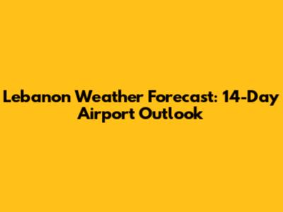 Lebanon Weather Forecast: 14-Day Airport Outlook