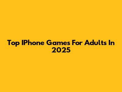 Top IPhone Games For Adults In 2025